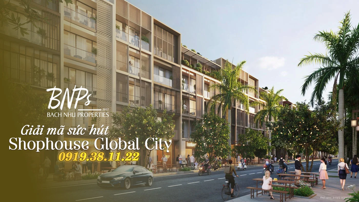 Giải mã sức hút: Shophouse Global City chênh 3 - 5 tỷ có thật không?